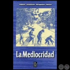 LA MEDIOCRIDAD - Novela de GABRIEL ARISTTELES MOSQUEIRA CCERES - Ao 2006